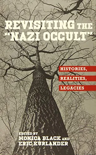 Revisiting the Nazi Occult: Histories, Realities, Legacies - Ingram Academic Black, Monica