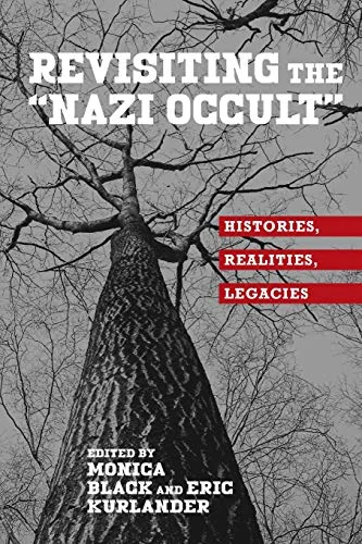 Revisiting the Nazi Occult: Histories, Realities, Legacies - Ingram Academic Black, Monica