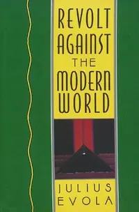 Revolt Against the Modern World: Politics, Religion, and Social Order in the Kali Yuga — photo 2