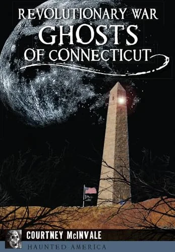Revolutionary War Ghosts of Connecticut McInvale, Courtney
