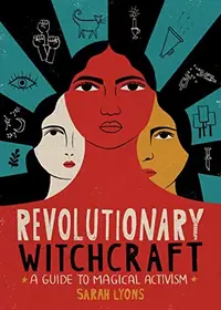Revolutionary Witchcraft: A Guide to Magical Activism — photo 2