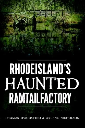 Rhode Island's Haunted Ramtail Factory D'Agostino, Thomas