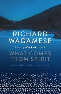 Richard Wagamese Selected: What Comes from Spirit — photo 2