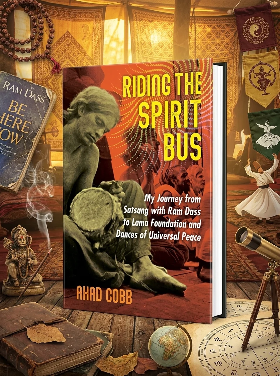 Riding the Spirit Bus: My Journey from Satsang with RAM Dass to Lama Foundation and Dances of Universal Peace (Edition, New of Life Unfolding)