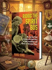 Riding the Spirit Bus: My Journey from Satsang with RAM Dass to Lama Foundation and Dances of Universal Peace (Edition, New of Life Unfolding) — photo 1