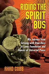 Riding the Spirit Bus: My Journey from Satsang with RAM Dass to Lama Foundation and Dances of Universal Peace (Edition, New of Life Unfolding) — photo 2