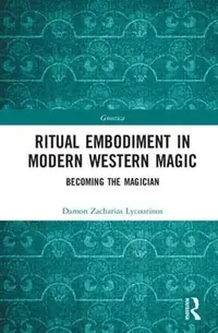 Ritual Embodiment in Modern Western Magic: Becoming the Magician Lycourinos, Damon Zacharias — photo 2
