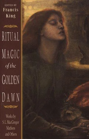 Ritual Magic of the Golden Dawn: Works by S. L. MacGregor Mathers and Others (New of Astral Projection, Ritual Magic, and Alchemy)
