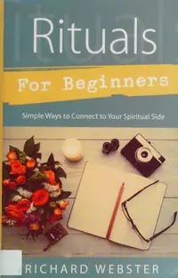 Rituals for Beginners: Simple Ways to Connect to Your Spiritual Side Webster, Richard — photo 2