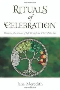 Rituals of Celebration: Honoring the Seasons of Life Through the Wheel of the Year — photo 2