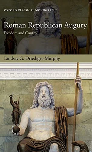 Roman Republican Augury: Freedom and Control Driediger-Murphy, Lindsay G