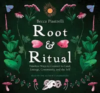Root and Ritual: Timeless Ways to Connect to Land, Lineage, Community, and the Self — photo 2