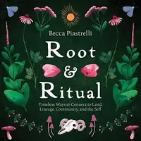 Root and Ritual: Timeless Ways to Connect to Land, Lineage, Community, and the Self — photo 2