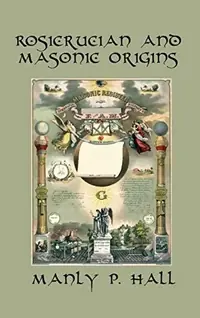 Rosicrucian and Masonic Origins: A Study of Rosicrucianism and Freemasonry — photo 2