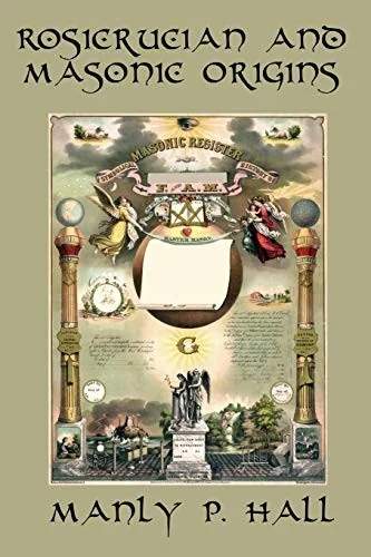 Rosicrucian and Masonic Origins: A Study of Rosicrucianism and Freemasonry