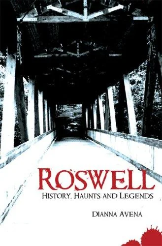 Roswell: History, Haunts and Legends Avena, Dianna