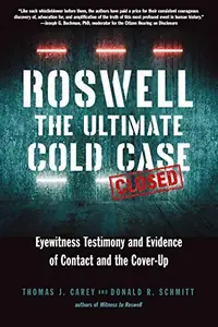 Roswell: The Ultimate Cold Case: Eyewitness Testimony and Evidence of Contact and the Cover-Up — photo 2