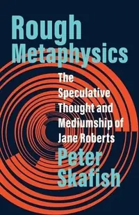 Rough Metaphysics: The Speculative Thought and Mediumship of Jane Roberts — photo 2