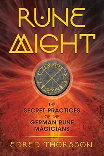 Rune Might: The Secret Practices of the German Rune Magicians (Edition, Revised and Expanded)