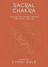 Sacral Chakra: Your Second Energy Center Simplified and Applied Dale, Cyndi — photo 2