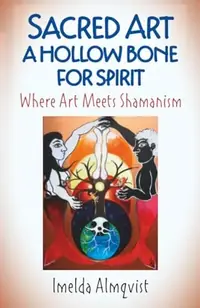 Sacred Art - A Hollow Bone for Spirit: Where Art Meets Shamanism — photo 2