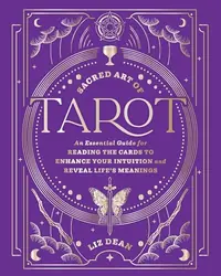Sacred Art of Tarot: An Essential Guide for Reading the Cards to Enhance Your Intuition and Reveal Life's Meanings Dean, Liz — photo 2