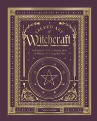 Sacred Art of Witchcraft: An Essential Guide to Rituals, Spells & Practices for a Magickal Year — photo 2