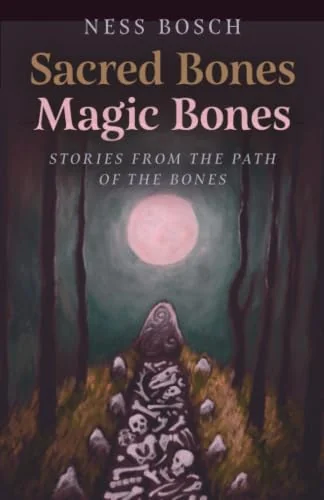 Sacred Bones, Magic Bones: Stories from the Path of the Bones