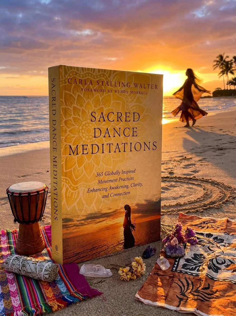 Sacred Dance Meditations: 365 Globally Inspired Movement Practices Enhancing Awakening, Clarity, and Connection