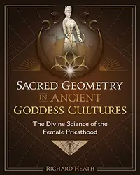Sacred Geometry in Ancient Goddess Cultures: The Divine Science of the Female Priesthood — photo 2