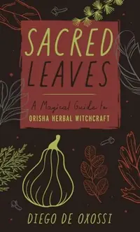 Sacred Leaves: A Magical Guide to Orisha Herbal Witchcraft — photo 2