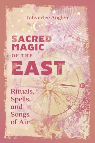 Sacred Magic of the East: Rituals, Spells, and Songs of Air Anglen, Tahverlee