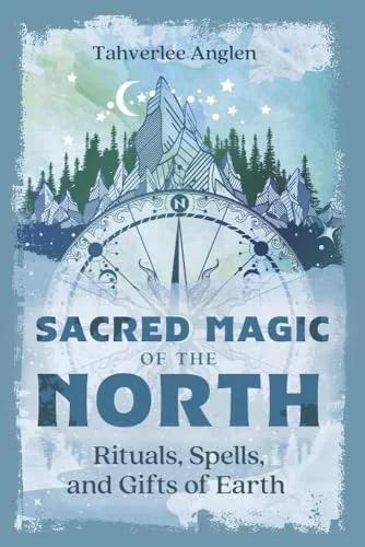 Sacred Magic of the North: Rituals, Spells, and Gifts of Earth Anglen, Tahverlee