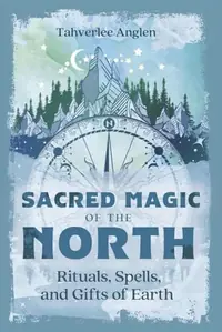 Sacred Magic of the North: Rituals, Spells, and Gifts of Earth Anglen, Tahverlee — photo 2