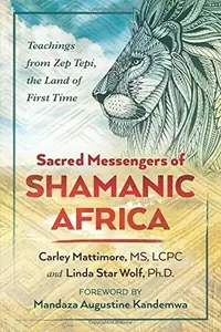 Sacred Messengers of Shamanic Africa: Teachings from Zep Tepi, the Land of First Time — photo 2