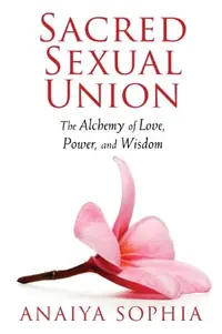 Sacred Sexual Union: The Alchemy of Love, Power, and Wisdom — photo 2