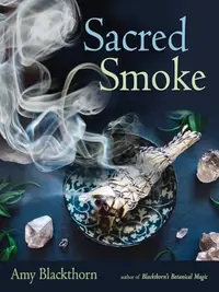 Sacred Smoke: Clear Away Negative Energies and Purify Body, Mind, and Spirit — photo 2