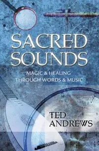 Sacred Sounds: Magic & Healing Through Words & Music Andrews, Ted — photo 2