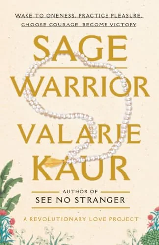 Sage Warrior: Wake to Oneness, Practice Pleasure, Choose Courage, Become Victory