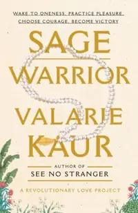 Sage Warrior: Wake to Oneness, Practice Pleasure, Choose Courage, Become Victory — photo 2