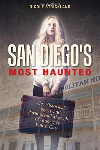 San Diego's Most Haunted: The Historical Legacy and Paranormal Marvels of America's Finest City — photo 3