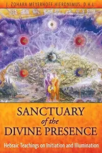 Sanctuary of the Divine Presence: Hebraic Teachings on Initiation and Illumination — photo 2
