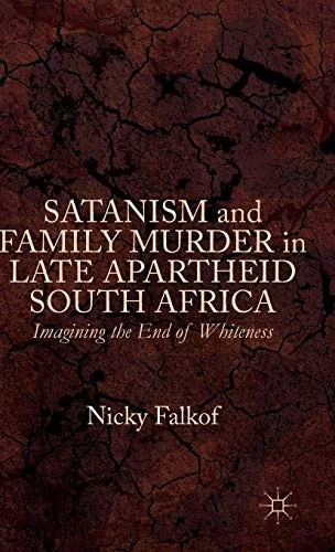 Satanism and Family Murder in Late Apartheid South Africa: Imagining the End of Whiteness (2015) — photo 3