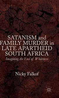 Satanism and Family Murder in Late Apartheid South Africa: Imagining the End of Whiteness (2015) — photo 2