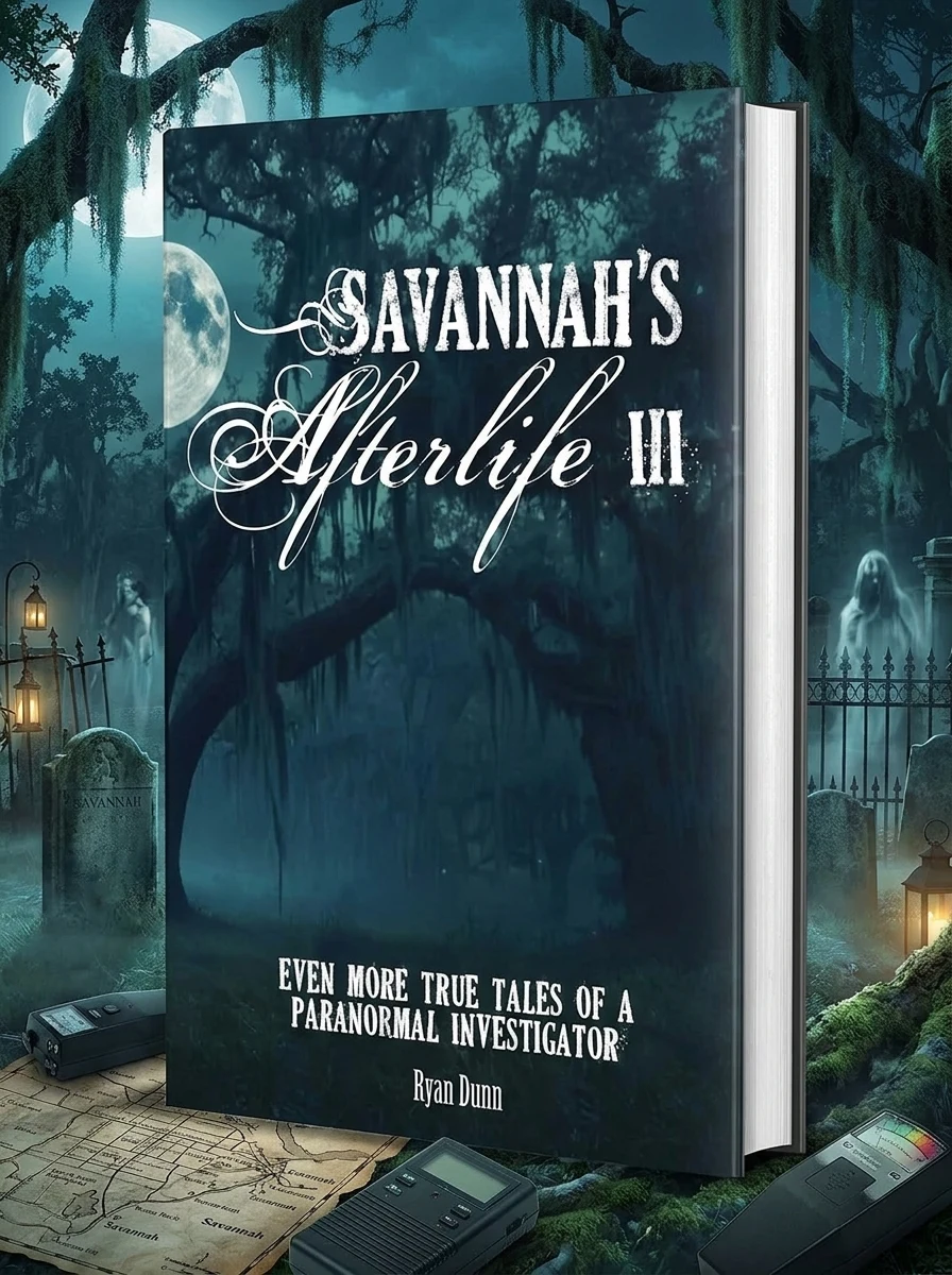 Savannah's Afterlife III: Even More True Tales of a Paranormal Investigator Dunn, Ryan