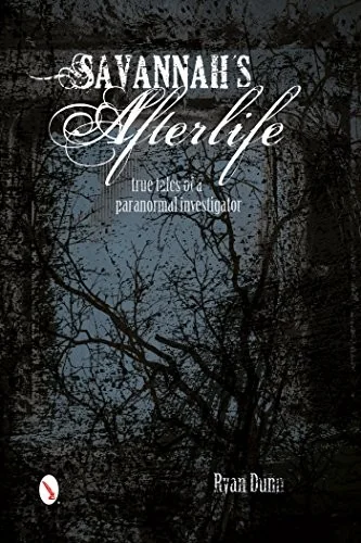 Savannah's Afterlife: True Tales of a Paranormal Investigator: True Tales of a Paranormal Investigator