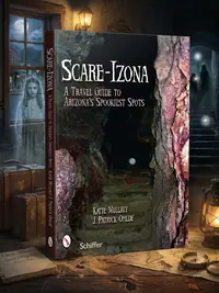 Scare-Izona: A Guide to Arizona's Legendary Haunts — photo 1