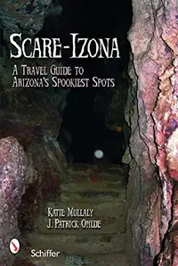 Scare-Izona: A Guide to Arizona's Legendary Haunts — photo 2