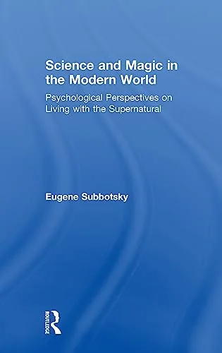 Science and Magic in the Modern World: Psychological Perspectives on Living with the Supernatural