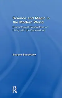 Science and Magic in the Modern World: Psychological Perspectives on Living with the Supernatural — photo 2
